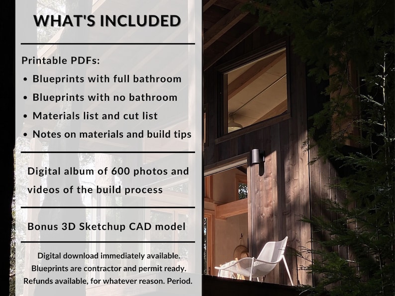 May include: A digital download package for building a cabin, including blueprints, materials lists, and a digital album of 600 photos and videos of the build process. The package also includes a 3D Sketchup CAD model. The text "WHAT'S INCLUDED" is at the top of the image.