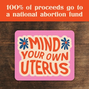 Mind Your Own Uterus 4 Inch Vinyl Sticker - 100% of Proceeds Donated to the Women&#39;s Reproductive Rights Assistance Project