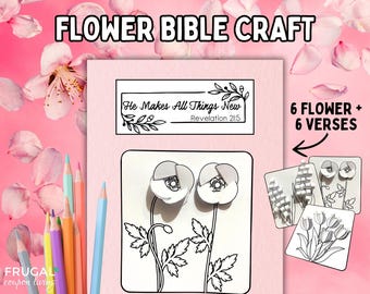 May include: A printable craft activity featuring six flower designs and six Bible verses. The image shows a black and white outline of two flowers with the text "He Makes All Things New Revelation 21:5" and "6 Flower + 6 Verses".