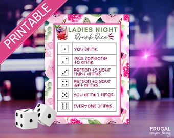 May include: A printable "Ladies Night Drunk Dice" game with a floral design. The game includes instructions like "You Drink" and "Everyone Drinks." Three white dice with black dots are in the foreground.