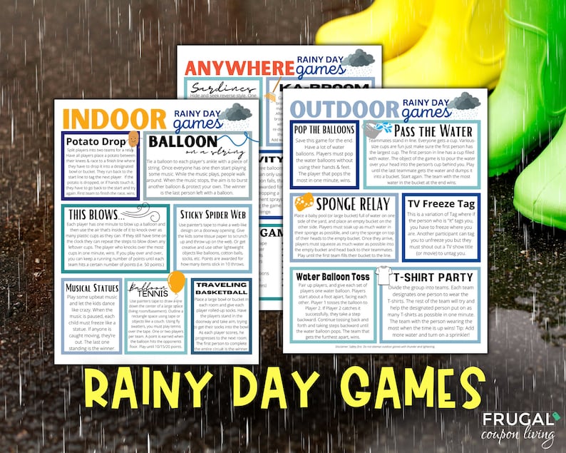 May include: A printable sheet with a list of indoor and outdoor games for rainy days. The sheet is divided into two sections, one for indoor games and one for outdoor games. The indoor games include Potato Drop, This Blows, Balloon on a String, Sticky Spider Web, Musical Statues, Balloon Tennis, and Travelling Basketball. The outdoor games include Pop the Balloons, Pass the Water, Sponge Relay, TV Freeze Tag, Water Balloon Toss, and T-Shirt Party.