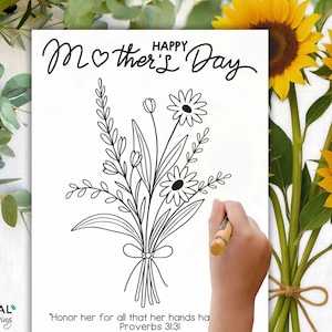 May include: A black and white printable colouring page featuring a bouquet of flowers and the text "Happy Mother's Day". The quote "Honour her for all that her hands have done" from Proverbs 31:31 is also included.