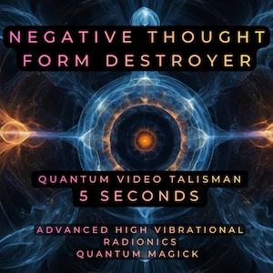 May include: Abstract digital artwork featuring a central circular design in blue, orange, and yellow hues. Text includes "NEGATIVE THOUGHT FORM DESTROYER", "QUANTUM VIDEO TALISMAN 5 SECONDS", and "ADVANCED HIGH VIBRATIONAL RADIONICS QUANTUM MAGICK".