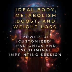 Ideal Body, Metabolism Boost, and Weight Loss - Single Remote Radionics Session with Subliminal Embedding