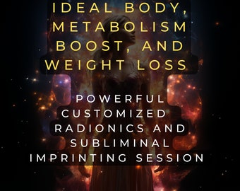 Ideal Body, Metabolism Boost, and Weight Loss - Single Remote Radionics Session with Subliminal Embedding