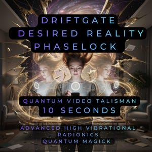 May include: An image with text that reads "DRIFTGATE DESIRED REALITY PHASELOCK QUANTUM VIDEO TALISMAN 10 SECONDS ADVANCED HIGH VIBRATIONAL RADIONICS QUANTUM MAGICK". The image features three women with glowing orbs and lines.