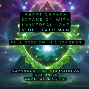 May include: A green heart-shaped image with a glowing light in the center. The text "HEART CHAKRA EXPANSION WITH UNIVERSAL LOVE VIDEO TALISMAN" is at the top of the image. The text "FULL SESSION IN 5 SECONDS" is below the heart. The text "ADVANCED HIGH VIBRATIONAL RADIONICS QUANTUM MAGICK" is at the bottom of the image.