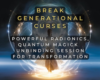 Break Generational Curses with Quantum Remote Radionics - Unbinding Sessions for Transformation | Remove Black Magic