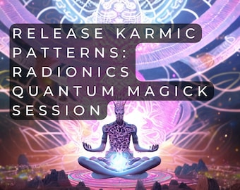 May include: A digital art image of a person meditating with a glowing orb in their hands. The background is a swirling, colorful nebula with the text "RELEASE KARMIC PATTERNS: RADIONICS QUANTUM MAGIC SESSION".