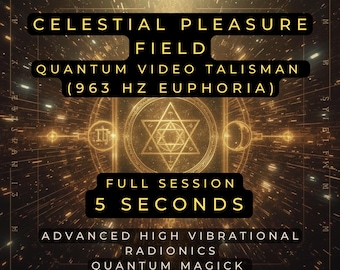 May include: A digital graphic with a dark background and gold text. The text reads "Celestial Pleasure Field, Quantum Video Talisman (963 Hz Euphoria), Full Session 5 Seconds, Advanced High Vibrational Radionics, Quantum Magick."