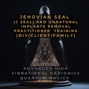 Jehovian Seal Jseals and Unnatural Implant Removal Seal removal Removal practitioner training. DNA Activation energy session for ALL