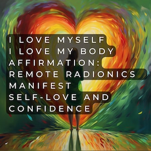 Op de afbeelding: Een kleurrijk abstract schilderij van een hart met een persoon die ervoor staat. De tekst "I LOVE MYSELF I LOVE MY BODY AFFIRMATION: REMOTE RADIONICS MANIFEST SELF-LOVE AND CONFIDENCE" staat op het schilderij.