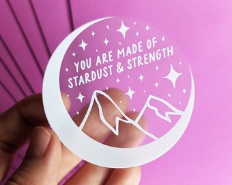 White Clear Moon Sticker "You are made of stardust & strength" Clear Laptop Water Bottle Sticker Mental Health and Healing Stickers