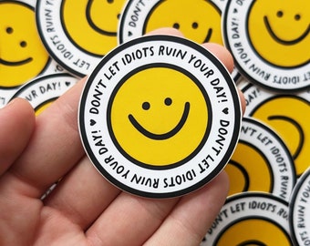 NEW! "Don't let idiots ruin your day" Cute Smiling Face Sticker, Funny Mental Health Vinyl 2" WATERPROOF Stickers for Laptop, Water Bottle