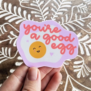 You&#39;re a Good Egg Sticker | Cute Egg Sticker | Vinyl Sticker | Cute Sticker for a Friend (or for You!)
