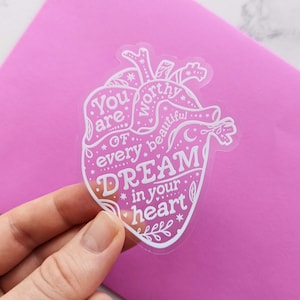 NEW! Clear Waterproof Heart Sticker "You are worthy of every beautiful dream in your heart" Healing & Self-Love Sticker