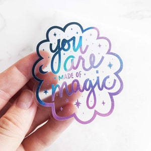 You are Made of Magic Sticker: Clear Vinyl Waterproof Laptop Decal