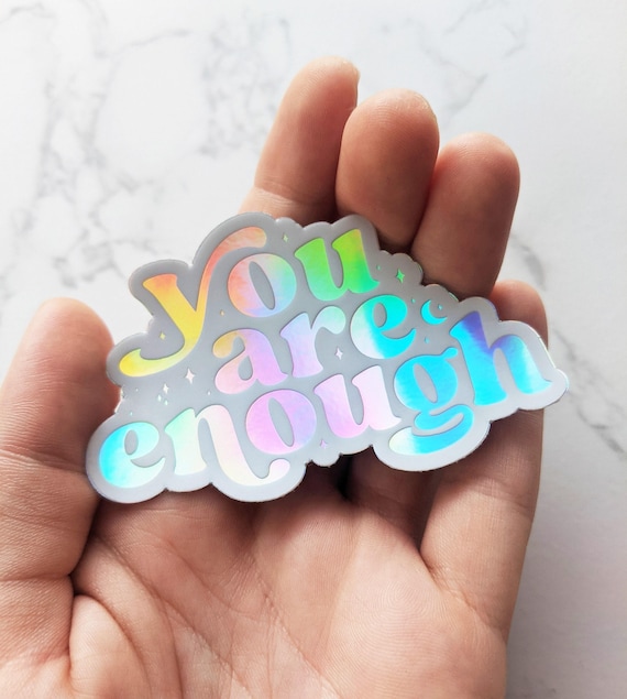 You Are Enough Holographic Sticker: Waterproof Vinyl Decal