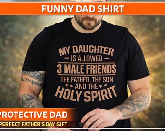 Protective Dad Shirt, Funny Dad Shirt, Fathers Day Shirt, Dad of Daughters Shirt, Overprotective Dad Tee, Gift for Dad, Dad Humor Shirt