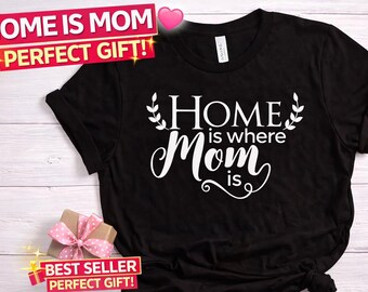 Home Is Where Mom Is Shirt, Mothers Day Gift for Mom, Gift from Kids, Mama Shirt, Family Love Shirt, Cute Mom Shirt, Mom Life Tee