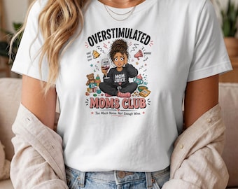 Overstimulated Moms Club Shirt, Mama Birthday Shirt, Funny Mom Life Tee, Mom Juice Wine Shirt, Tired Mom Gift, Overwhelmed Mama Shirt
