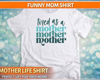 Tired As A Mother Shirt, Funny Mom Shirt, Mom Life Shirt, Mothers Day Gift for Mom, New Mom Gift, Mama Shirt, Tired Mom Tee, Gift for Her
