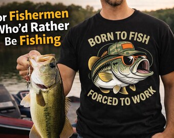 Born To Fish Forced To Work Shirt, Funny Fishing Shirt, Bass Fishing Tee, Fisherman Gift, Dad Fishing Shirt, Fishing Lover Tee