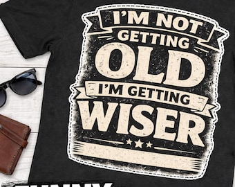 I’m Not Getting Old I’m Getting Wiser Shirt, Funny Birthday Shirt, Aging Humor Tee, Gift for Him Her, Vintage Style Graphic Tee