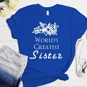 World&#39;s Greatest Sister Shirt, Sister T-Shirt, Gift For Sister, Birthday Gift for Sister, Super Sister, Best Sister, Sibling T-Shirt