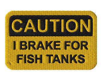 CAUTION: I Brake For Fish Tanks - Embroidery Patch