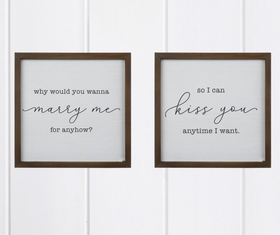 Why Would You Wanna Marry Me Anyhow, so I Can Kiss You Anytime I Want