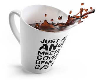 Just Attended Another Meeting That Could Have Been a Zoom 0/5 Stars Latte Mug