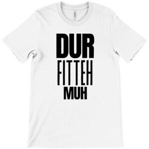 Dur Fitteh Muh - T-Shirt