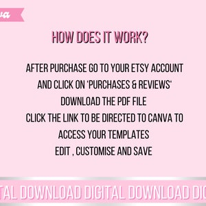 May include: Pink and white graphic with the text "HOW DOES IT WORK?" and instructions on how to access digital templates after purchase. The text reads: "After purchase go to your Etsy account and click on 'Purchases & Reviews'. Download the PDF file. Click the link to be directed to Canva to access your templates. Edit, customise and save." The bottom of the graphic reads "DIGITAL DOWNLOAD DIGITAL DOWNLOAD DIGITAL".