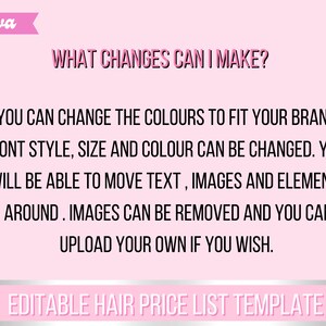 May include: A pink and white Canva template with the text "WHAT CHANGES CAN I MAKE?" and "EDITABLE HAIR PRICE LIST TEMPLATE". The text below explains that the template can be customised with different colours, fonts, sizes, and images.