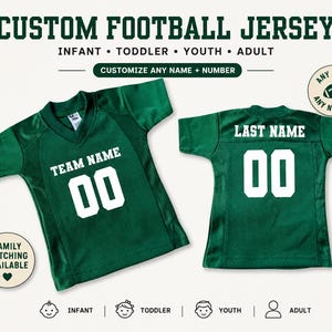 May include: A custom green football jersey with white lettering and numbers. The front displays TEAM NAME and 00, while the back shows LAST NAME and 00. Text includes CUSTOM FOOTBALL JERSEY, INFANT, TODDLER, YOUTH, ADULT, CUSTOMIZE ANY NAME + NUMBER, ANY NAME ANY NUMBER, and FAMILY MATCHING AVAILABLE.