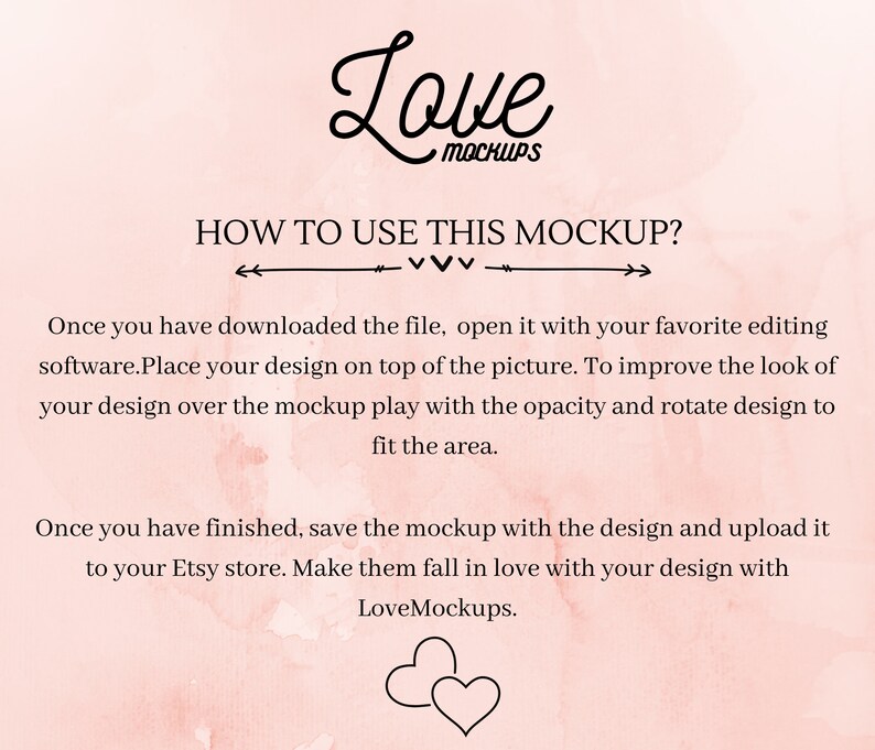 K&ouml;nnte beinhalten: Rosa aquarellierter Hintergrund mit dem Text "Love Mockups" und Anweisungen zur Verwendung eines Mockups. Der Text lautet "Wie verwende ich dieses Mockup?" und "Sobald Sie die Datei heruntergeladen haben, &ouml;ffnen Sie sie mit Ihrer bevorzugten Bearbeitungssoftware. Platzieren Sie Ihr Design auf dem Bild. Um das Erscheinungsbild Ihres Designs auf dem Mockup zu verbessern, spielen Sie mit der Deckkraft und drehen Sie das Design, um es an den Bereich anzupassen. Sobald Sie fertig sind, speichern Sie das Mockup mit dem Design und laden Sie es in Ihren Etsy-Shop hoch. Verlieben Sie sie in Ihr Design mit LoveMockups."