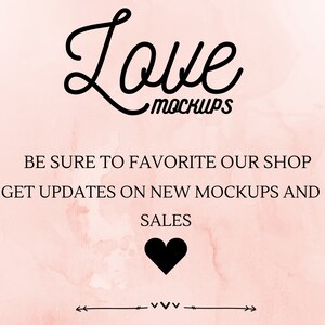 May include: Pink watercolor background with the text "Love Mockups" in black cursive font. The text "Be sure to favorite our shop get updates on new mockups and sales" is also in black text. A black heart is below the text.