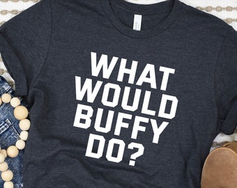 What would Buffy do shirt, Buffy Summers Vampire Slayer T-Shirt, Vtg Buffy The Vampire Slayer T-shirt - Sweatshirt, Sunnydale Movie T-Shirt