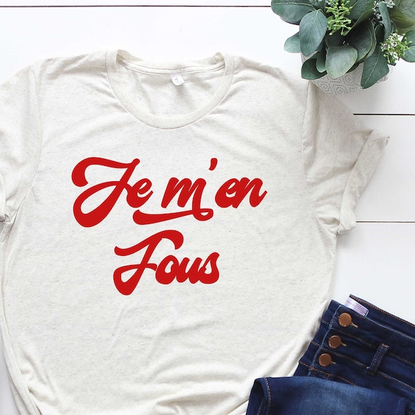 Je m'en fous shirt, Statement Shirt, French shirt, voilà Tee, French shirt,French TShirt, Feminist,France Shirt,French Tshirt, Femme,Paris