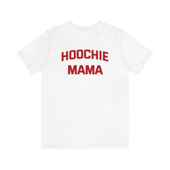 Hoochie Mama Shirt Funny Shirt Gift for 