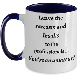Leave the Sarcasm and Insults to the Professionals Funny Two Tone Coffee Mug, Sarcastic Gift Cup, For Friends image 2