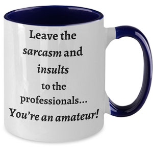 Leave the Sarcasm and Insults to the Professionals Funny Two Tone Coffee Mug, Sarcastic Gift Cup, For Friends image 1