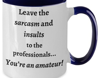 Leave the Sarcasm and Insults to the Professionals Funny Two Tone Coffee Mug, Sarcastic Gift Cup, For Friends