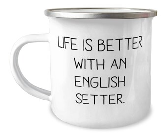 English Setter Dog Gifts For Friends, Life Is Better With An English Setter, Gag English Setter Dog 12oz Camper Mug,  From Friends