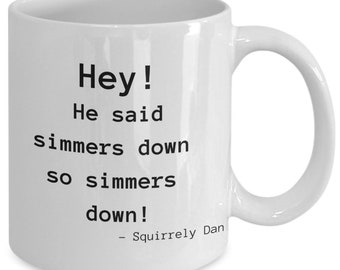 Letter Kenny Fans Funny 11oz or 15oz Coffee Mug, He Said Simmers Down, Squirrely Dan Quotes, Letter Kenny Cup