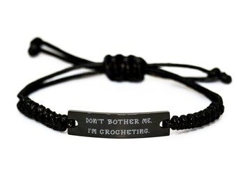 Crocheting Gifts For Friends, Don't Bother Me, I'm Crocheting, Cute Crocheting Black Rope Bracelet, Engraved Bracelet