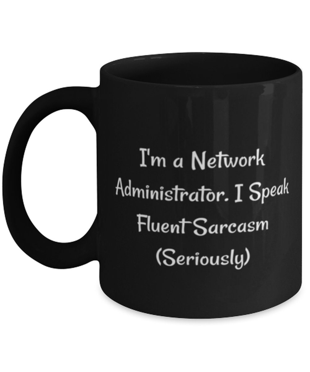 Network　I　I'm　Fluent　A　Sarcasm　Administrator.　Speak　11oz　Etsy