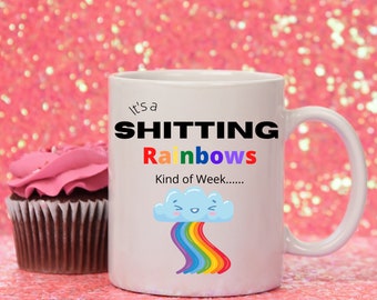 Inappropriate Coffee Mug - It's a Shitting Rainbows Kind of Week Funny Gift, 11oz or 15oz