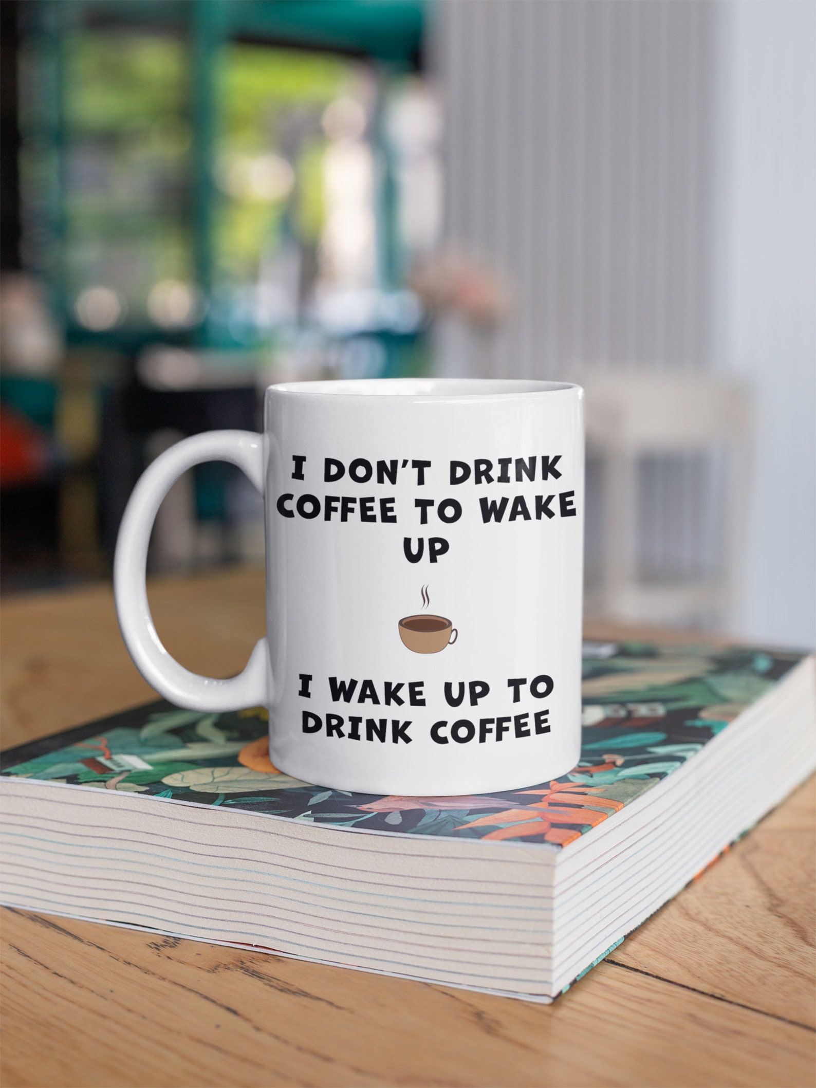 I Dont Drink Coffee To Wake Up I Wake Up To Drink Coffee Mug Etsy